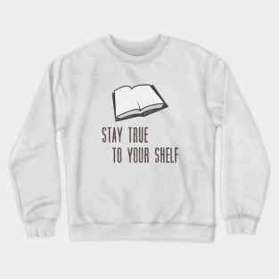 Book Lover Pun - Stay True to Your Shelf Crewneck Sweatshirt